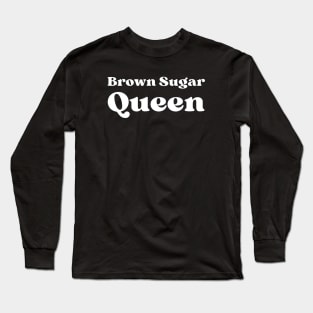 Brown Sugar Queen Long Sleeve T-Shirt